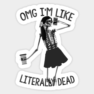 Omg im like literally dead Sticker